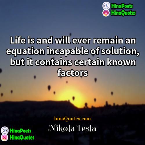 Nikola Tesla Quotes | Life is and will ever remain an
